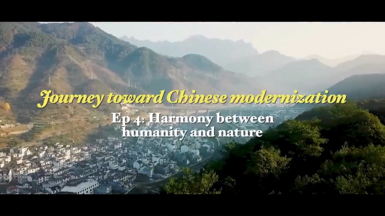 Journey towards Chinese modernization-EP.4 Modernization of harmony between humanity and nature